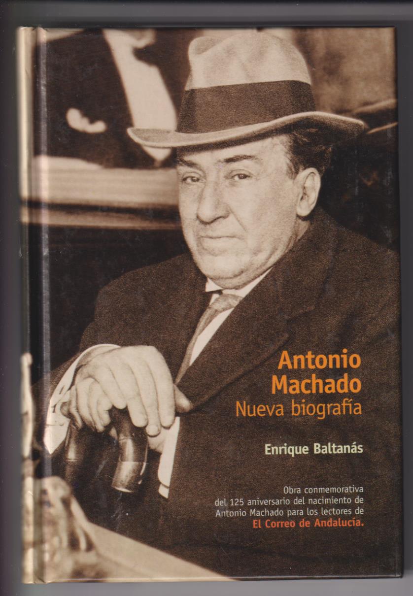Antonio Machado. Nueva Biografía. Enrique Baltanás. Diputación Sevilla 2000. SIN USAR