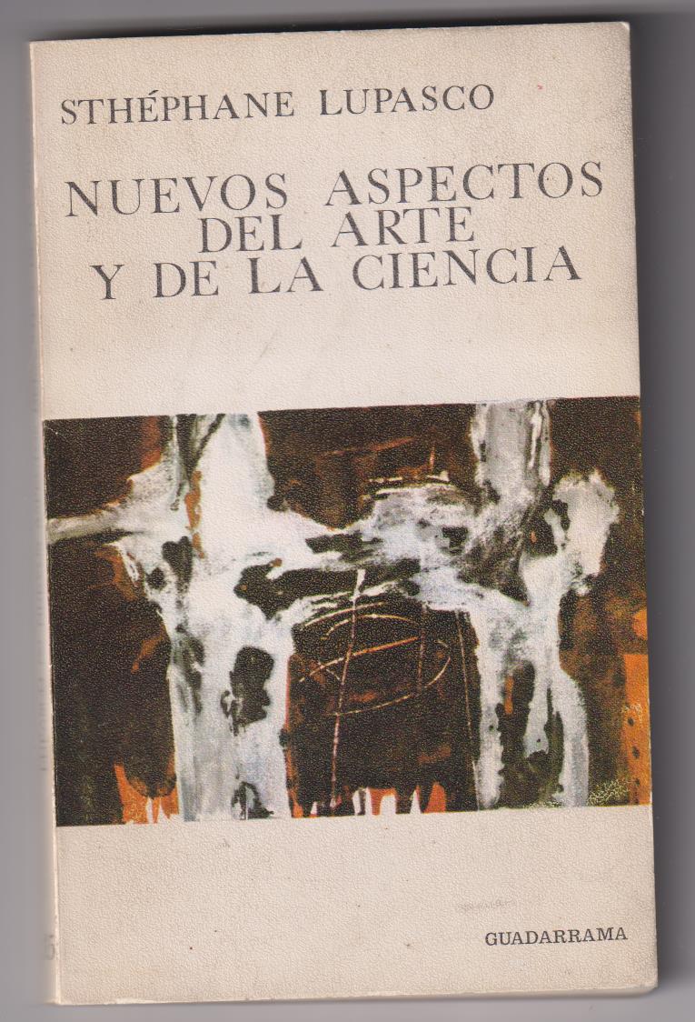 Sthéphane Lupasco. Nuevos Aspectos del Arte y de la Ciencia. Editorial Castilla 1968. SIN USAR