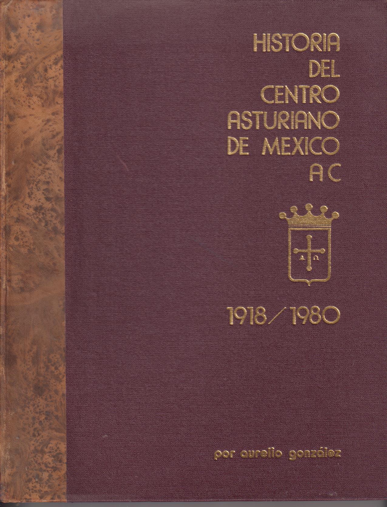 Historia del Centro Asturiano de México 1918-1980 poe Aurelio González. 1ª Edición 1981