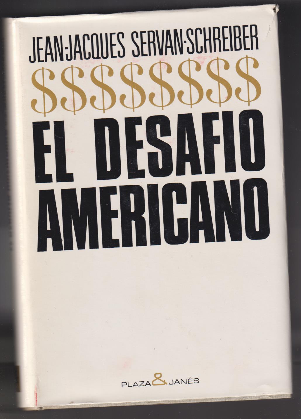Jean Jacques Servan-Schreiber. El Desafío Americano. 4ª Edición Plaza & Janés 1968. SIN USAR