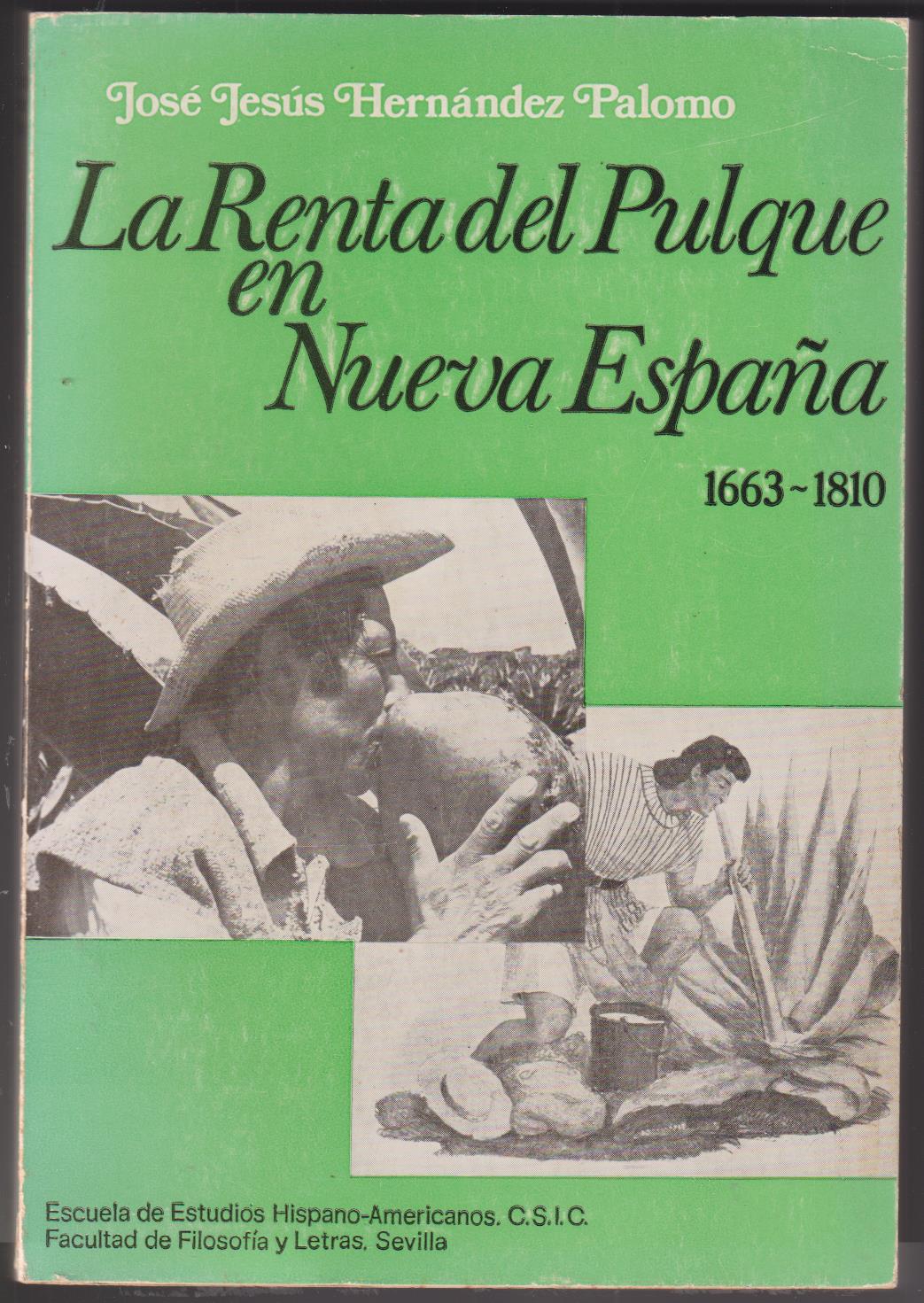 La Renta del Pulque en Nueva España 1663 - 1810. José Jesús Hernández Palomo