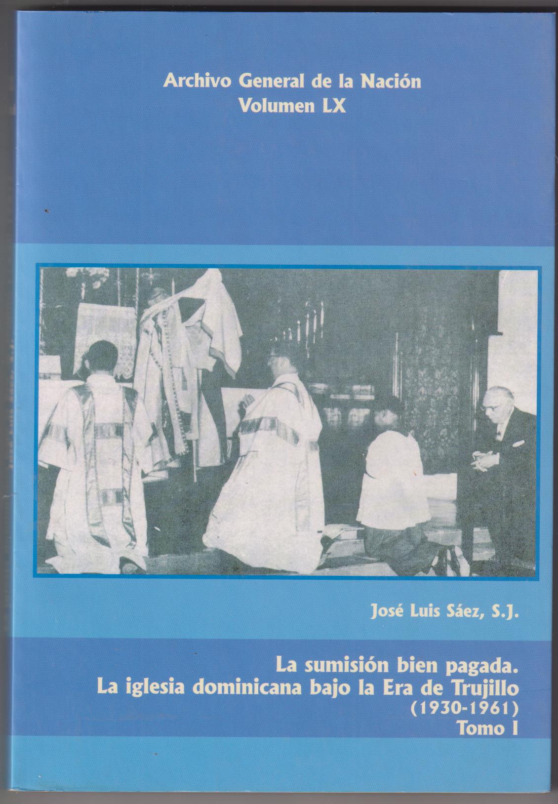 La sumisión bien pagada. La Iglesia Dominicana bajo la era de Trujillo (1930 - 1961) Tomo I