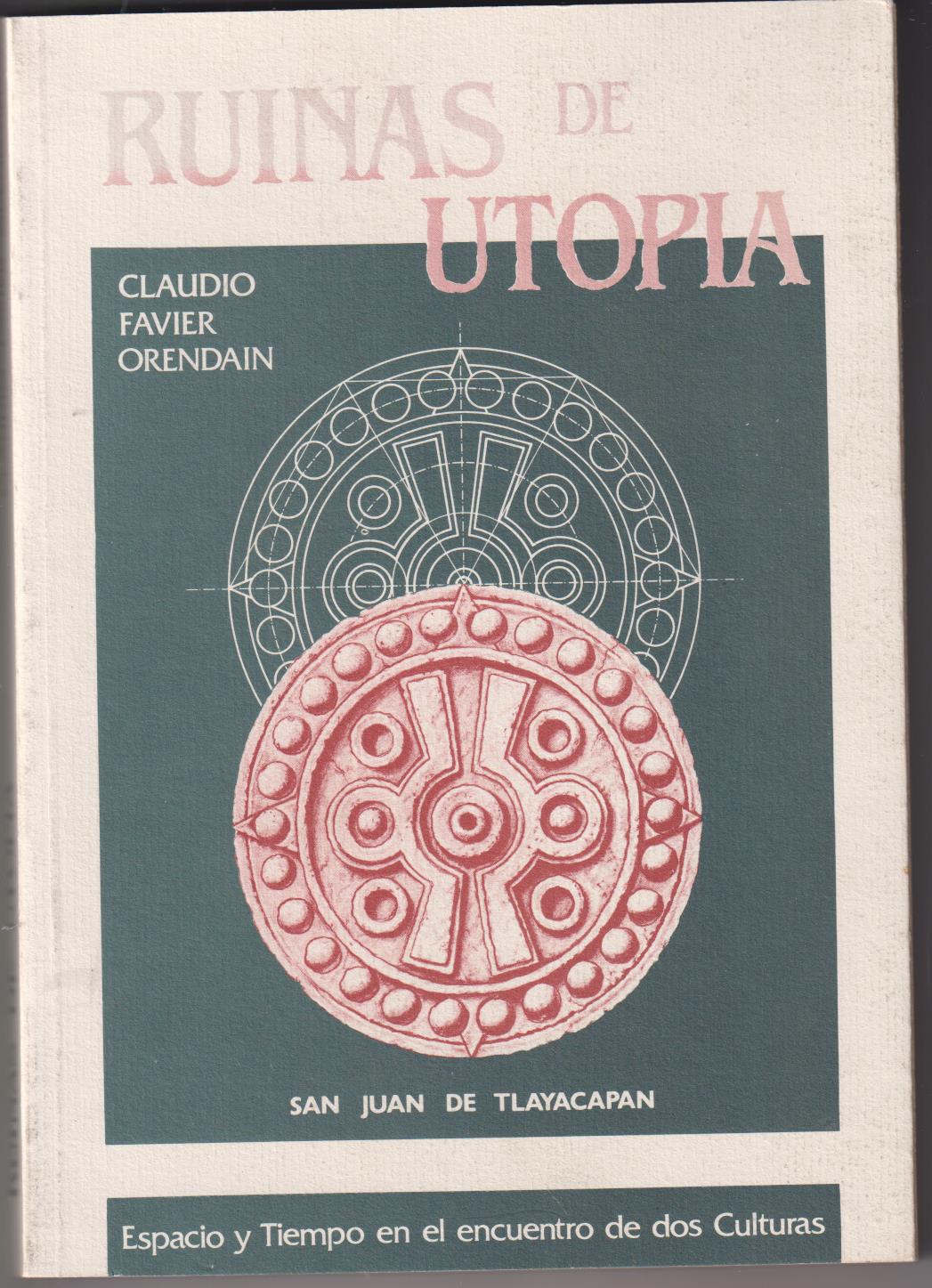 Claudio Favier Orendain. Ruinas de Utopía. San Juan de Tlayacapan. 1ª Edición Junta de Extrema