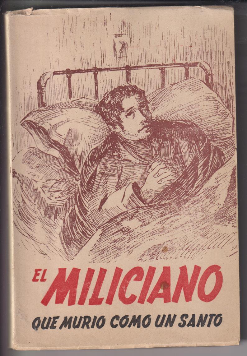 El Miliciano que murió como un Santo. A. Martín de Bernardo, 1952. SIN USAR