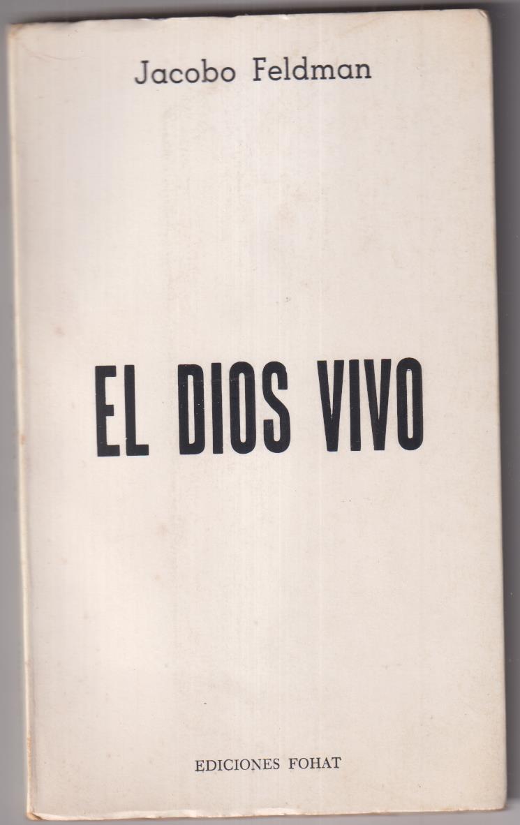 Jacobo Feldman. El Dios Vivo. Ediciones Fohat, Argentina 1980. SIN USAR