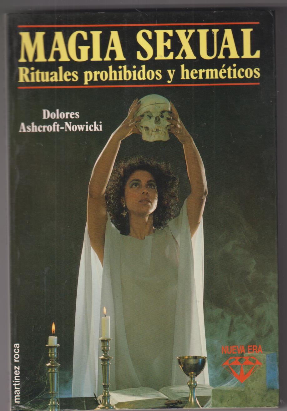 Dolores Ashcroft-Nowicki. Magia Sexual, Rituales Prohibidos y Herméticos. SIN USAR