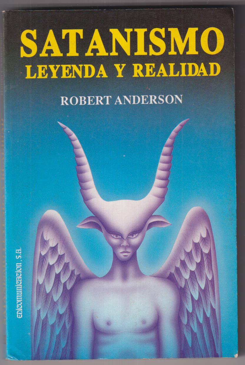 Robert Anderson. Satanismo Leyenda y realidad. Edicomunicación 1991. SIN USAR