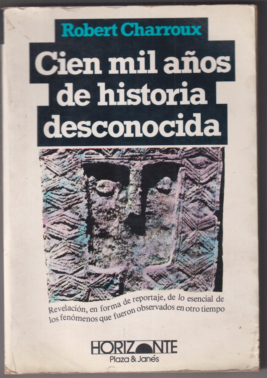 Robert Charroux. Cien mil años de Historia desconocida. 1ª Edición Plaza & Janés 1982