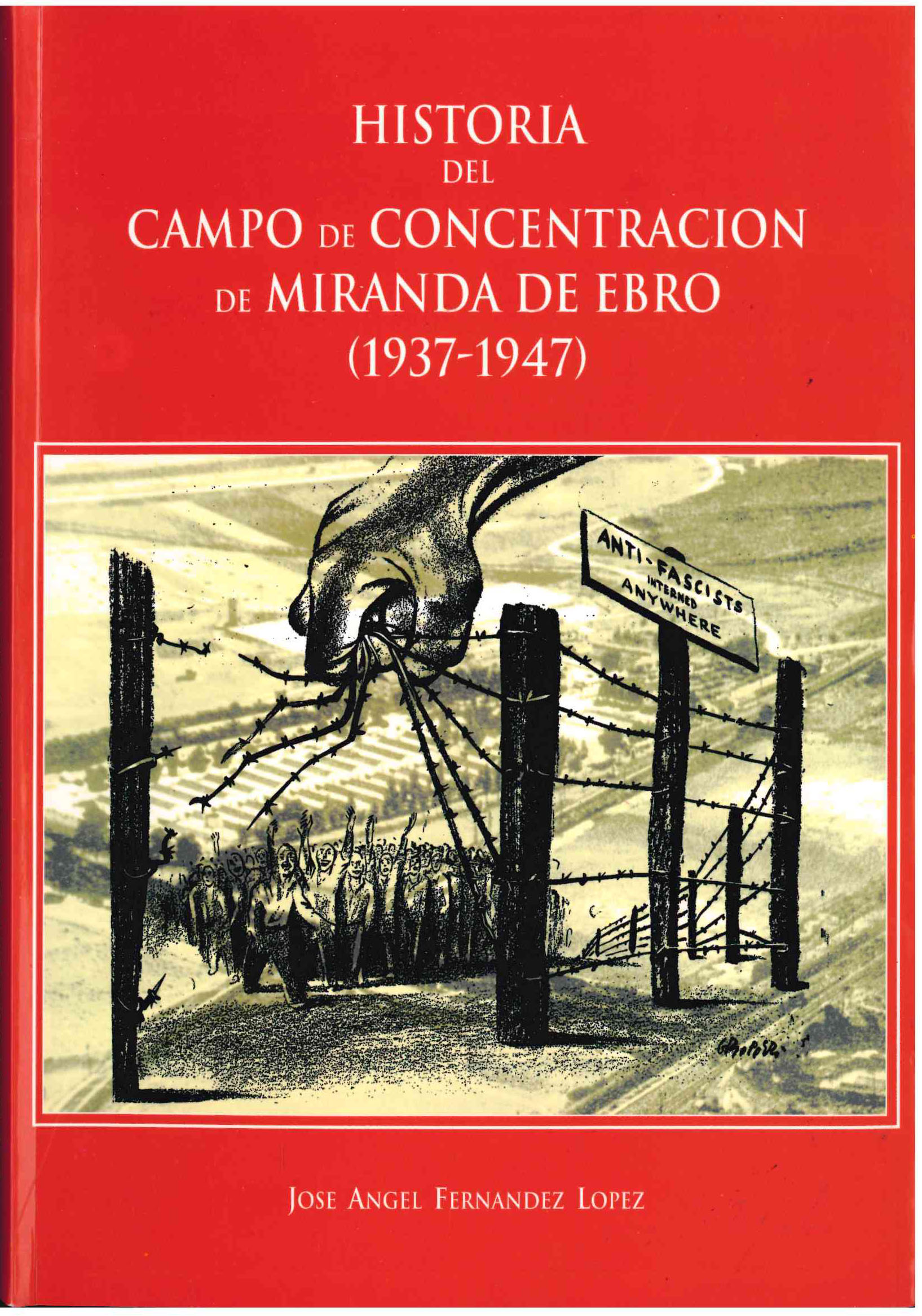 Historia del Campo de Concentración de Miranda de Ebro.(1937-1947) .José ángel Fernán-