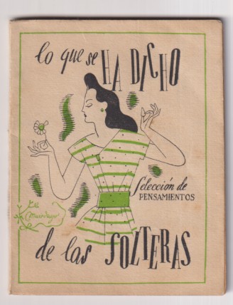 Lo que se ha dicho de las solteras. Selección de pensamientos. Editorial Tartessos. Dedicado y fechado en 1945, en la primera hoja blanca. 64 páginas