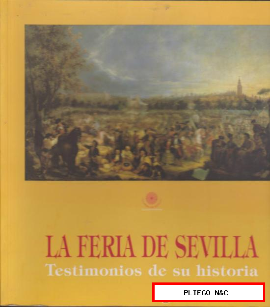 La Feria de Sevilla. Testimonios de su Historia. (270 páginas con fotografías e ilustraciones)