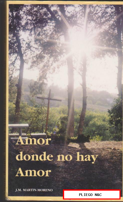 Amor donde no hay Amor. J.M. Martín Bueno. (319 páginas con fotografías)