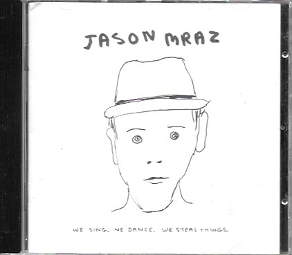 Jason Mraz. We sing, We dance, We steal things. 2008 Antlantic Records