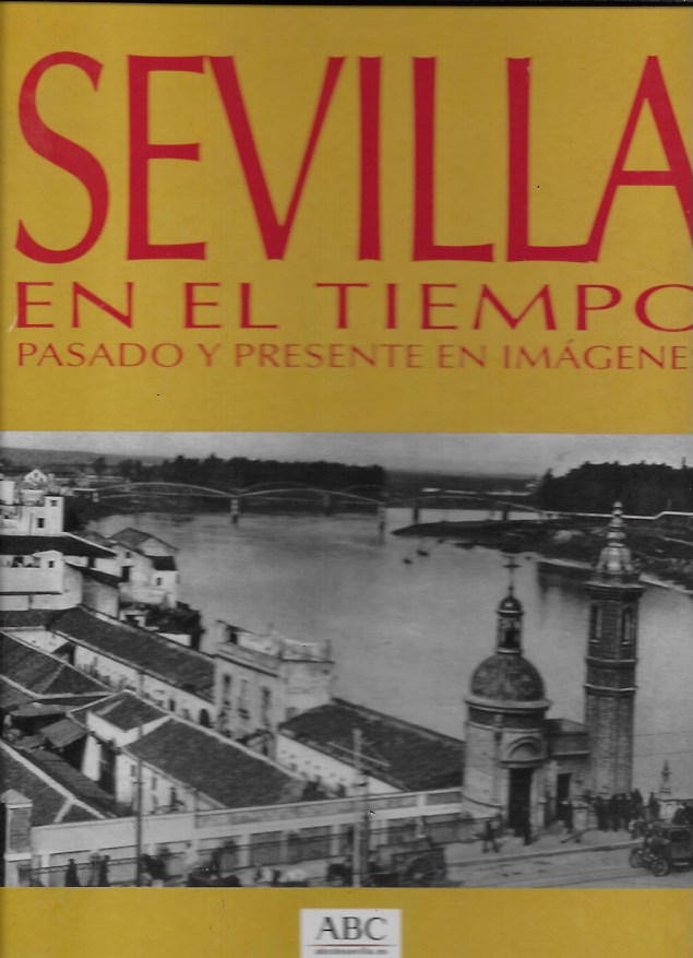 Sevilla en el tiempo. Pasado y presente en imágenes. ABC. SOLO TAPAS