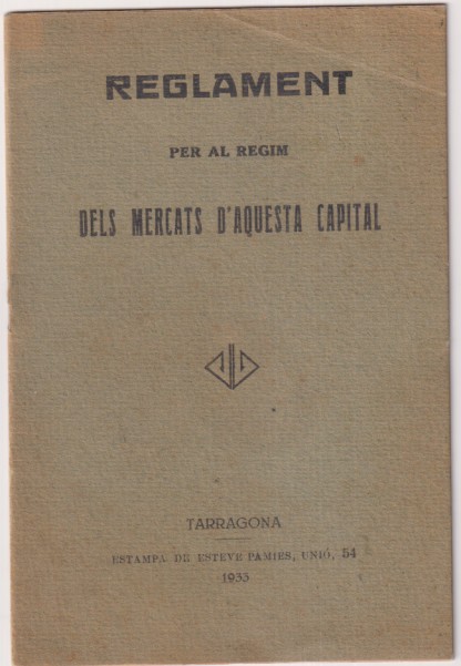 Reglament per al regim dels mercats d´ Aquesta Capital. Tarragona 1933. (15x10,5 cm.) 20 páginas