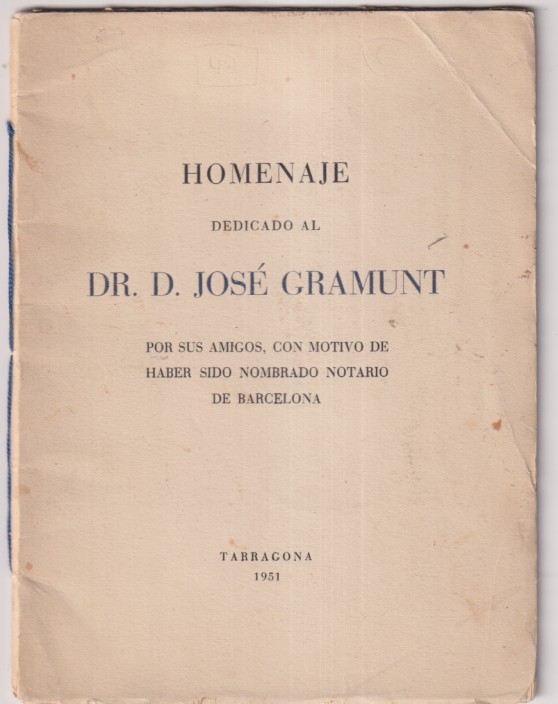 Homenaje dedicado al Dr. D. José Gramunt, por sus amigos, con motivo de Haber sido nombrado notario de Barcelona. Tarragona 1951