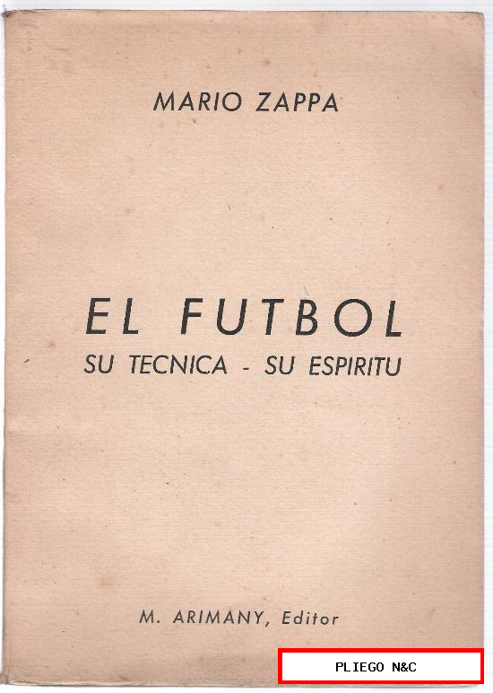 El Futbol, su técnica, su espíritu, por Mario Zappa. Edit. Arimany. Barcelona 1947133 pág.