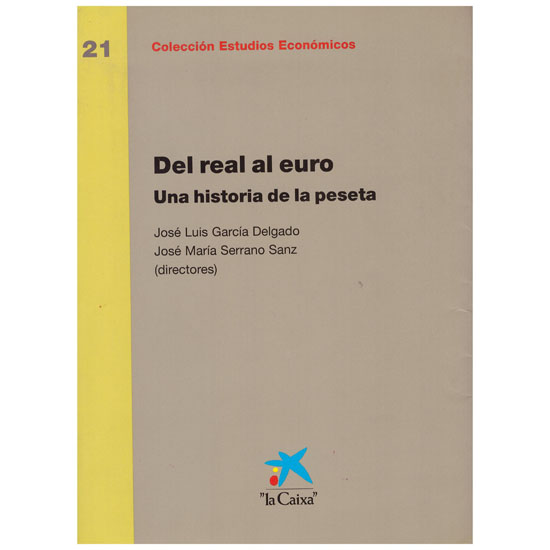 Del real al euro. Una historia de la peseta. García Delgado, J.L. y Serrano Sanz, J.M. Barcelona 2000