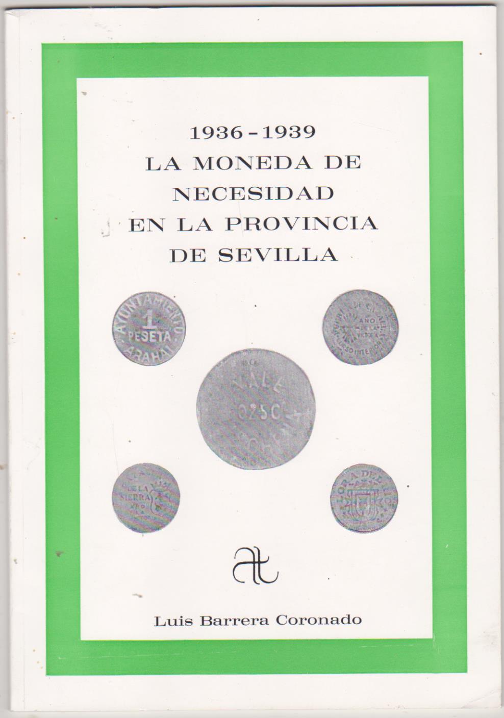 Luis Barrera Coronado. 1936-1939. La Moneda de Necesidad en la Provincia de Sevilla. Artis Traditio. Sevilla 1989. SIN USAR