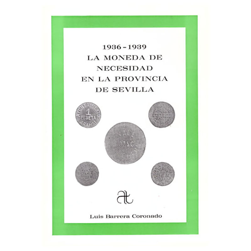 La moneda de necesidad en la provincia de Sevilla, 1936-1939. L. Barrera