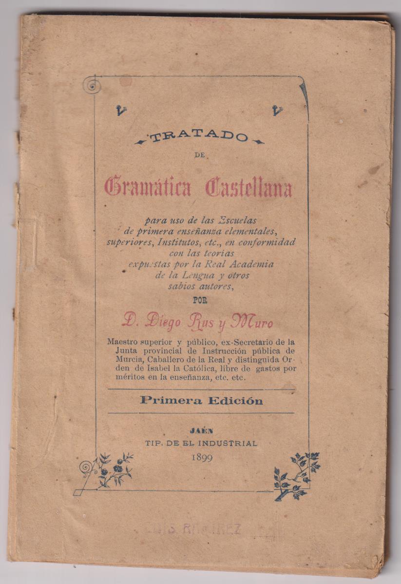 Tratado de Gramática Castellana por D. Diego Rus y Muro, 1º Edición, Jaén 1899
