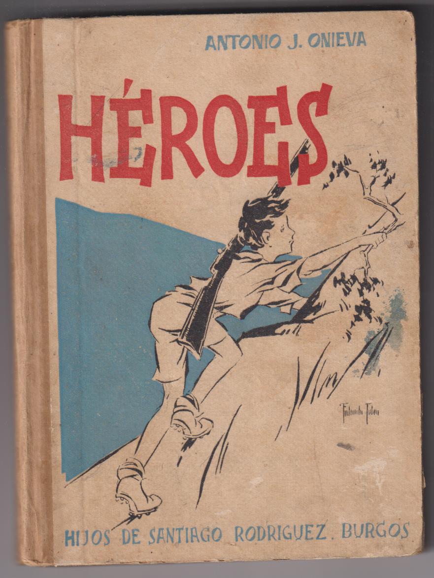 Héroes. Antonio J. Onieva. Hijos de Santiago Rodríguez- Burgos. 2ª Edición 1938