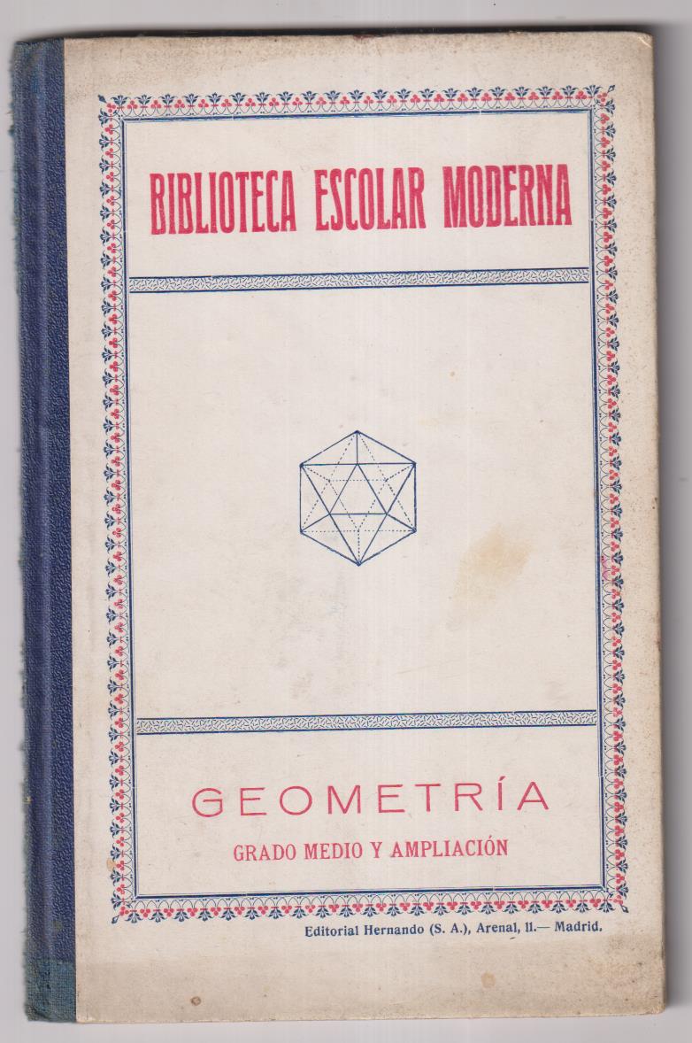 Biblioteca Escolar Moderna. Geometría Grado Medio y Ampliación. Editorial Hernando 1927